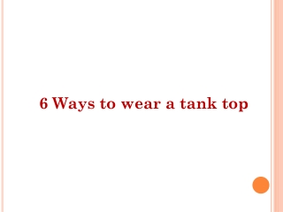 6 Ways to wear a tank top