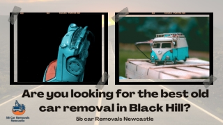 Are you looking for the best old car removal in Black Hill?