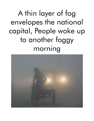 A thin layer of fog envelopes the national capital, People woke up to another foggy morning