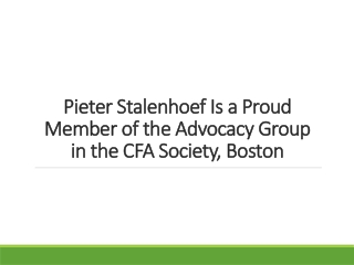 Pieter Stalenhoef Is a Proud Member of the Advocacy Group in the CFA Society, Boston