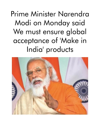 Prime Minister Narendra Modi on Monday said We must ensure global acceptance of 'Make in India' products