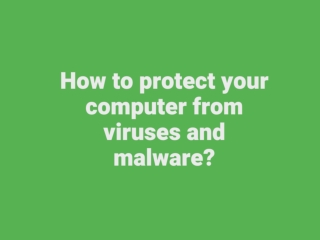 How to protect your computer from viruses and malware?