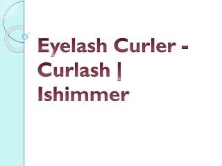 Eyelash Curler - Curlash | Ishimmer