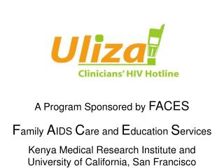 A Program Sponsored by FACES F amily A IDS C are and E ducation S ervices Kenya Medical Research Institute and Univ