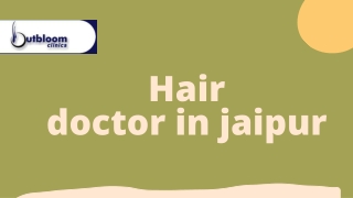 Choose best hair doctor in jaipur at Outbloom clinics