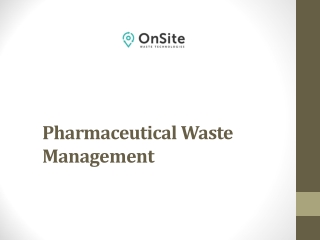 Pharmaceutical Waste Management: OnSite Waste Technologies