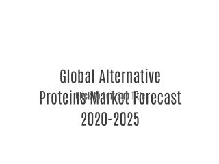 Global Alternative Proteins Market Forecast 2020-2025