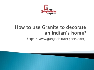 How to use Granite to decorate an Indian’s home?