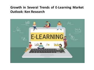 Growth in Several Trends of E-Learning Market Outlook: Ken Research