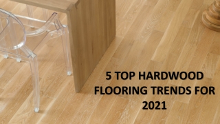 Top Five Hardwood Flooring Trends For 2021