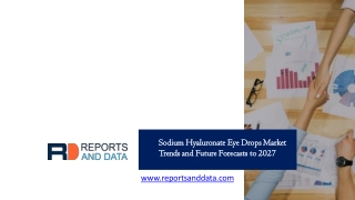 Sodium Hyaluronate Eye Drops Market Trends and Future Forecasts to 2027