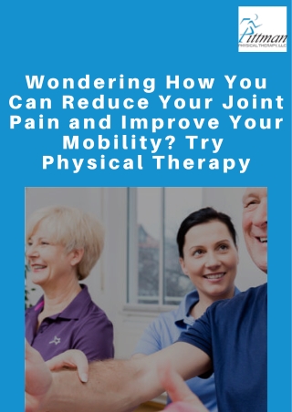 Wondering How You Can Reduce Your Joint Pain and Improve Your Mobility? Try Physical Therapy