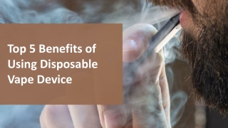 Top 5 Benefits of Using Disposable Vape Device