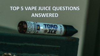 Top Five Vape Juice Questions Answered