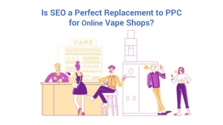 Is SEO a Perfect Replacement to PPC for Online Vape Shops?