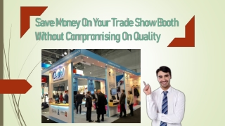 Save Money On Your Trade Show Booth Without Compromising On Quality