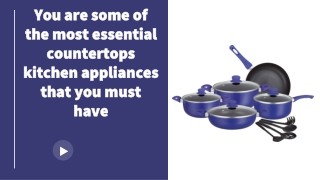 You are some of the most essential countertops kitchen appliances that you must have