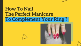 How To Nail The Perfect Manicure To Complement Your Ring?