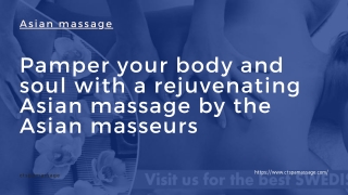 Pamper your body and soul with a rejuvenating Asian massage by the Asian masseurs