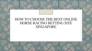 How To Choose The Best Online Horse Racing Betting Site Singapore