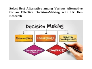 Select Best Alternative among Various Alternative for an Effective Decision-Making with Us: Ken Research