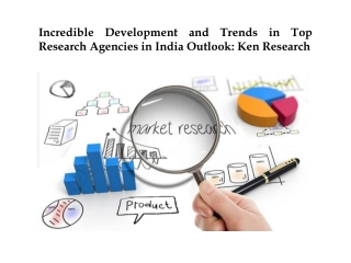 Incredible Development and Trends in Top Research Agencies in India Outlook: Ken Research