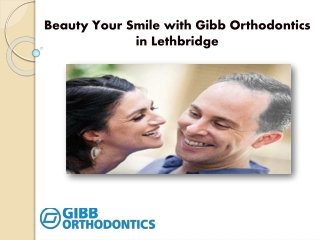 Beauty Your Smile with Gibb Orthodontics in Lethbridge