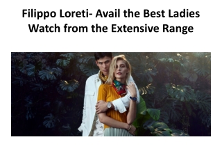 Filippo Loreti- Avail the Best Ladies Watch from the Extensive Range
