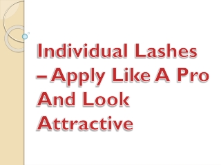 Individual Lashes – Apply Like A Pro And Look Attractive