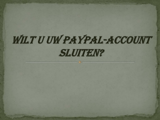 WILT U UW PAYPAL-ACCOUNT SLUITEN?