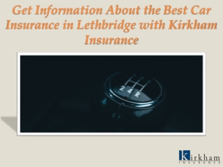 Get Information About the Best Car Insurance in Lethbridge with Kirkham Insurance