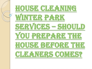 What should you Know Before Hiring the House Cleaning Winter Park Services?