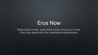 Watch & Download over 11,000  HD Movies, TV Shows, Originals & Songs Online on Eros Now