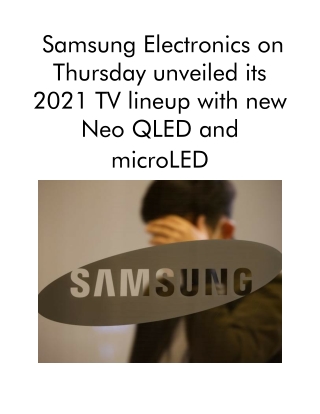 Samsung Electronics on Thursday unveiled its 2021 TV lineup with new Neo QLED and microLED