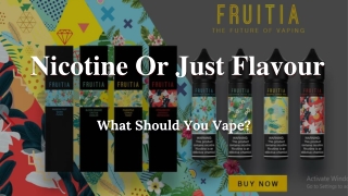 Nicotine Or Just Flavour - What Should You Vape?