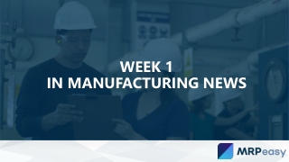 Week 1 in Manufacturing News