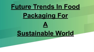 Future Trends In Food Packaging For  A  Sustainable World