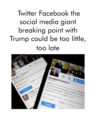 Twitter Facebook the Social Media Giant Breaking Point With Trump Could Be Too Little, Too Late