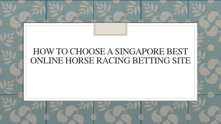 How To Choose A Singapore Best Online Horse Racing Betting Site