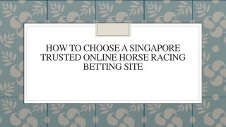 How To Choose A Singapore Trusted Online Horse Racing Betting Site