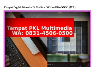 Tempat Psg Multimedia Di Madiun 083I·4506·0500[WhatsApp]