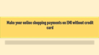 Make your online shopping payments on EMI without credit card