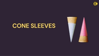 CONE SLEEVES