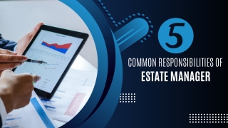 5 Common Responsibilities of Estate Manager