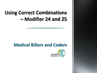 Using Correct Combinations – Modifier 24 and 25
