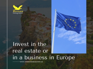 Invest in the real estate or in a business in Europe