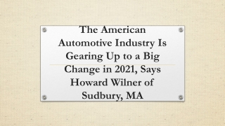 The American Automotive Industry Is Gearing Up to a Big Change in 2021, Says Howard Wilner of Sudbury, MA