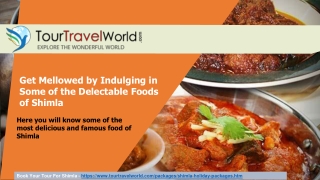 Foods of Shimla: Get Mellowed by Indulging in Some of the Delectable Foods of Shimla