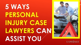 5 Ways Personal Injury Case Lawyers Can Assist You