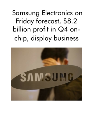 Samsung Electronics on Friday forecast, $8.2 billion profit in Q4 on-chip, display business